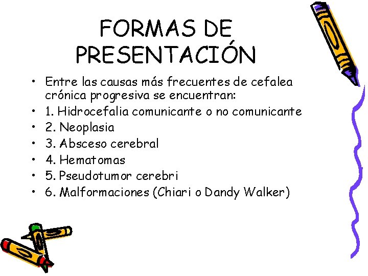 FORMAS DE PRESENTACIÓN • Entre las causas más frecuentes de cefalea crónica progresiva se