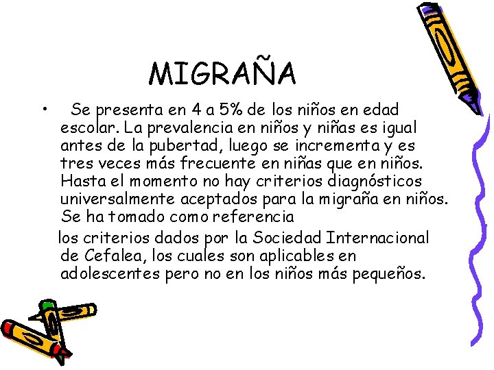 MIGRAÑA • Se presenta en 4 a 5% de los niños en edad escolar.