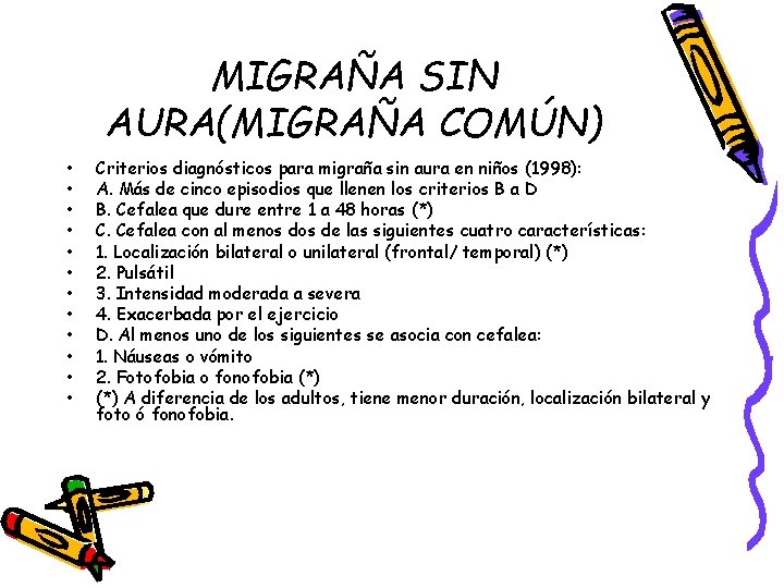 MIGRAÑA SIN AURA(MIGRAÑA COMÚN) • • • Criterios diagnósticos para migraña sin aura en