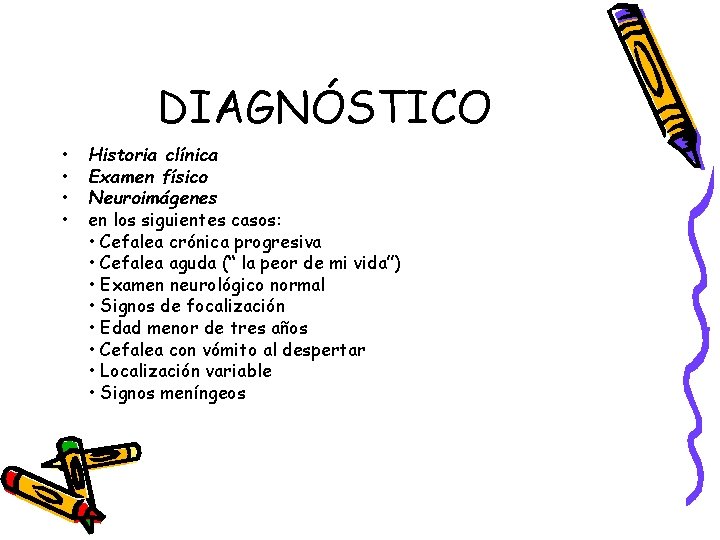 DIAGNÓSTICO • • Historia clínica Examen físico Neuroimágenes en los siguientes casos: • Cefalea