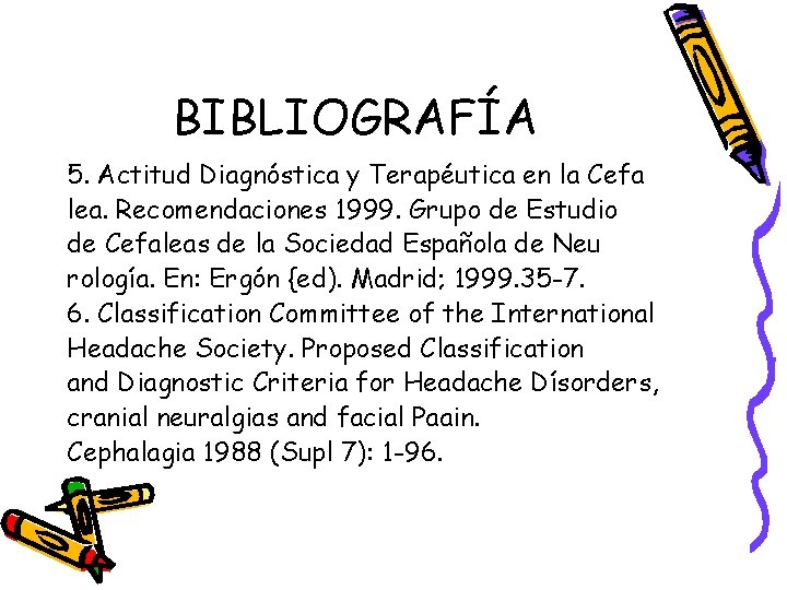 BIBLIOGRAFÍA 5. Actitud Diagnóstica y Terapéutica en la Cefa lea. Recomendaciones 1999. Grupo de