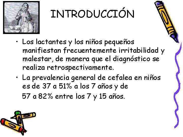 INTRODUCCIÓN • Los lactantes y los niños pequeños manifiestan frecuentemente irritabilidad y malestar, de