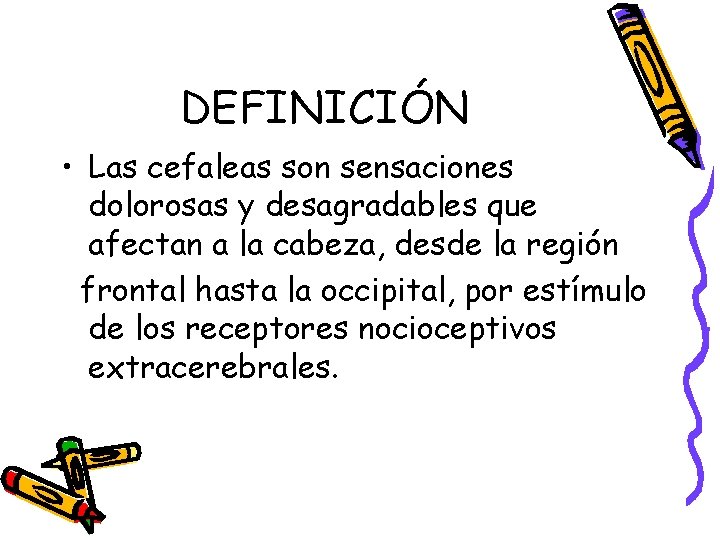 DEFINICIÓN • Las cefaleas son sensaciones dolorosas y desagradables que afectan a la cabeza,