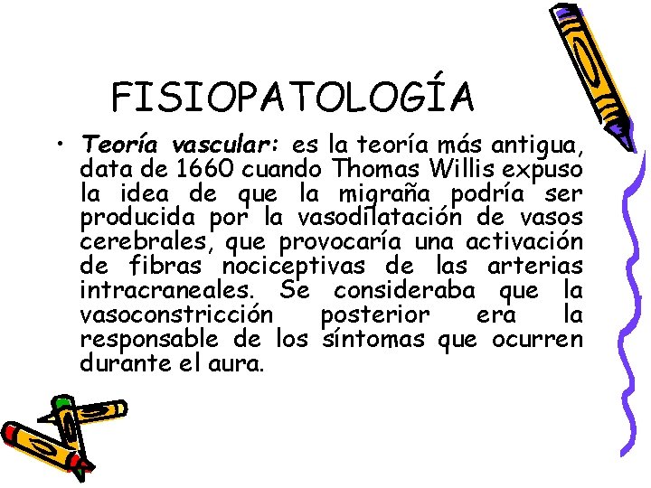 FISIOPATOLOGÍA • Teoría vascular: es la teoría más antigua, data de 1660 cuando Thomas