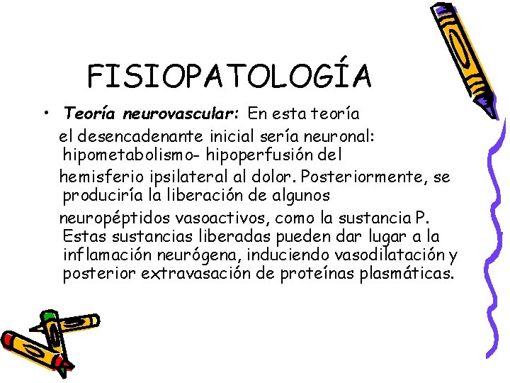 FISIOPATOLOGÍA • Teoría neurovascular: En esta teoría el desencadenante inicial sería neuronal: hipometabolismo- hipoperfusión