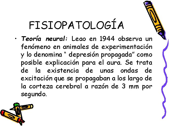 FISIOPATOLOGÍA • Teoría neural: Leao en 1944 observa un fenómeno en animales de experimentación