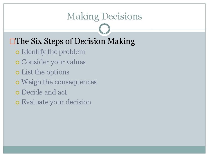 Making Decisions �The Six Steps of Decision Making Identify the problem Consider your values