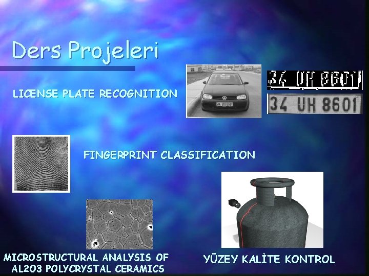 Ders Projeleri LICENSE PLATE RECOGNITION FINGERPRINT CLASSIFICATION MICROSTRUCTURAL ANALYSIS OF AL 2 O 3