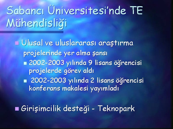 Sabancı Üniversitesi’nde TE Mühendisliği n Ulusal ve uluslararası araştırma projelerinde yer alma şansı n