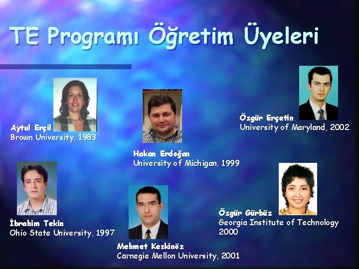 TE Programı Öğretim Üyeleri Özgür Erçetin University of Maryland, 2002 Aytul Erçil Brown University,