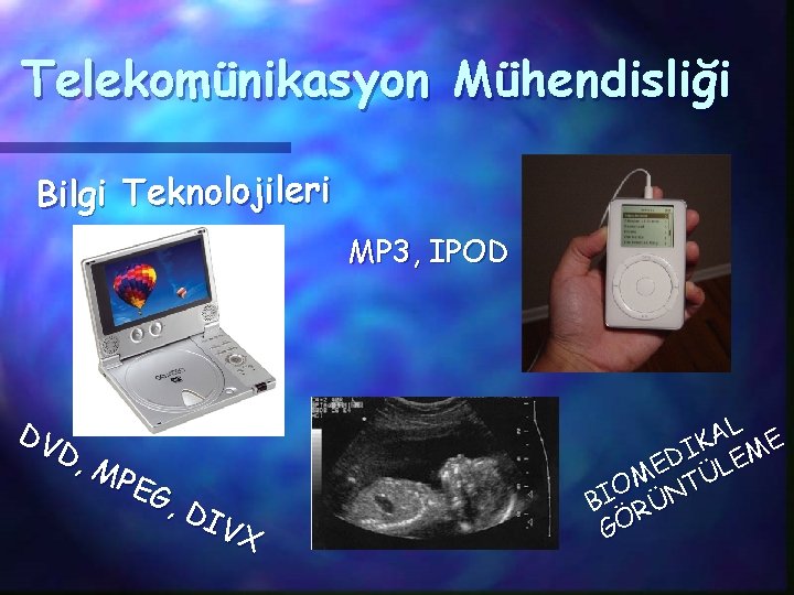 Telekomünikasyon Mühendisliği Bilgi Teknolojileri MP 3, IPOD DV D, MP EG , D IV