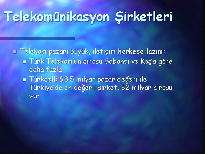 Telekomünikasyon Şirketleri n Telekom pazarı büyük, iletişim herkese lazım: n Türk Telekom’un cirosu Sabancı