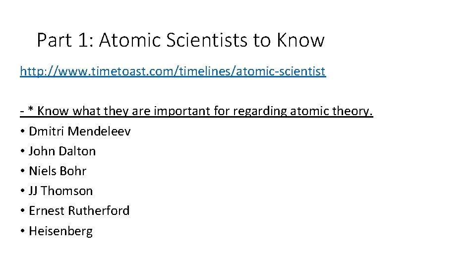 Part 1: Atomic Scientists to Know http: //www. timetoast. com/timelines/atomic-scientist - * Know what