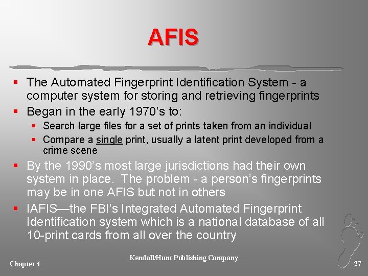 AFIS § The Automated Fingerprint Identification System - a computer system for storing and