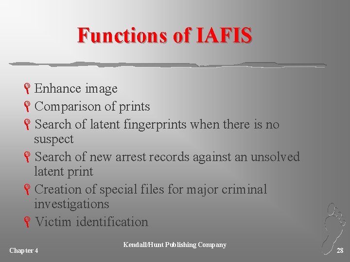 Functions of IAFIS LEnhance image LComparison of prints LSearch of latent fingerprints when there