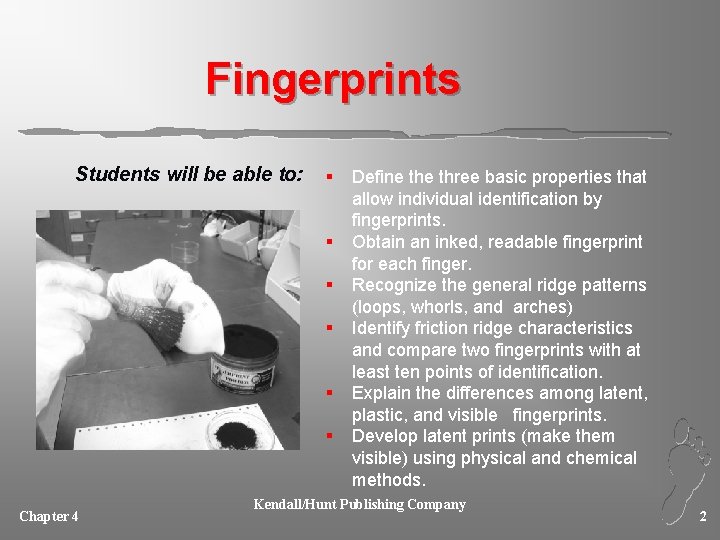 Fingerprints Students will be able to: § § § Chapter 4 Define three basic