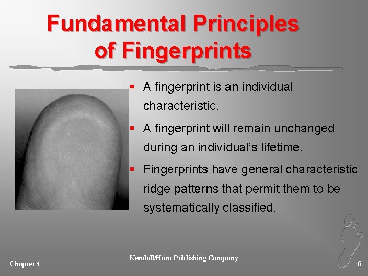 Fundamental Principles of Fingerprints § A fingerprint is an individual characteristic. § A fingerprint