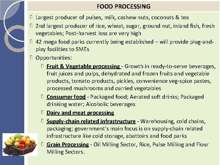 FOOD PROCESSING Largest producer of pulses, milk, cashew nuts, coconuts & tea 2 nd