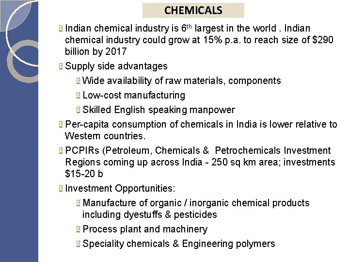 CHEMICALS Indian chemical industry is 6 th largest in the world. Indian chemical industry
