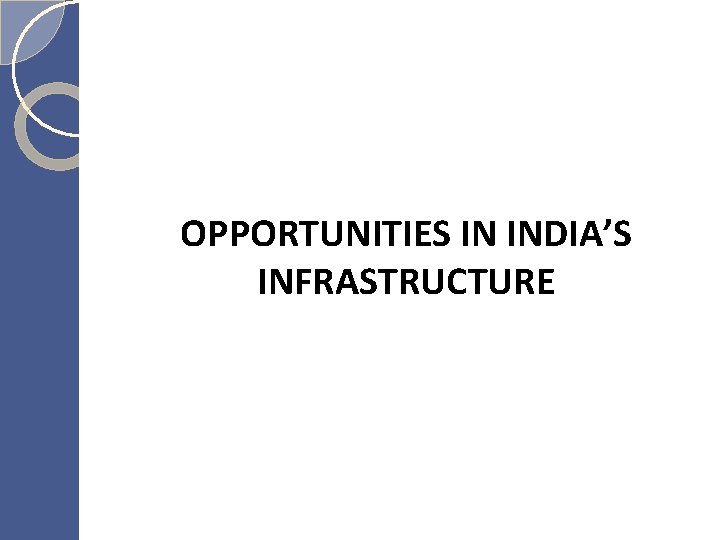 OPPORTUNITIES IN INDIA’S INFRASTRUCTURE 