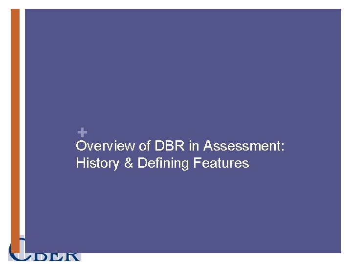 + Overview of DBR in Assessment: History & Defining Features 