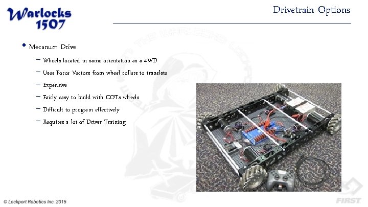 Drivetrain Options • Mecanum Drive − Wheels located in same orientation as a 4