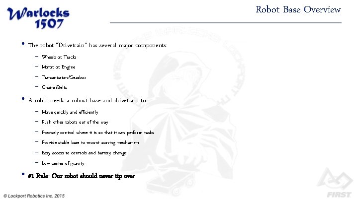 Robot Base Overview • The robot “Drivetrain” has several major components: − − Wheels
