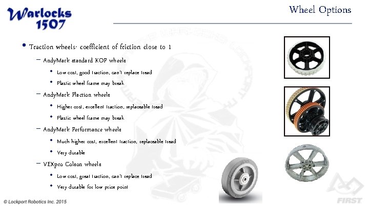 Wheel Options • Traction wheels- coefficient of friction close to 1 − Andy. Mark