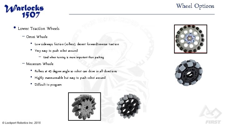 Wheel Options • Lower Traction Wheels − Omni Wheels • Low sideways friction (rollers),