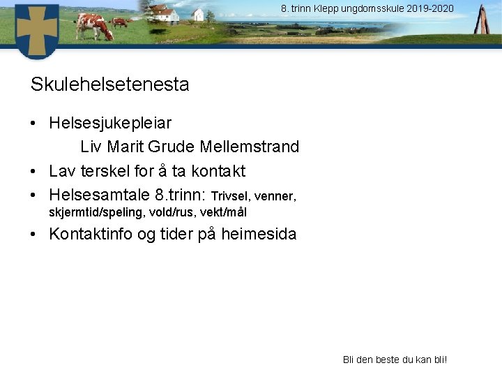 8. trinn Klepp ungdomsskule 2019 -2020 Skulehelsetenesta • Helsesjukepleiar Liv Marit Grude Mellemstrand •