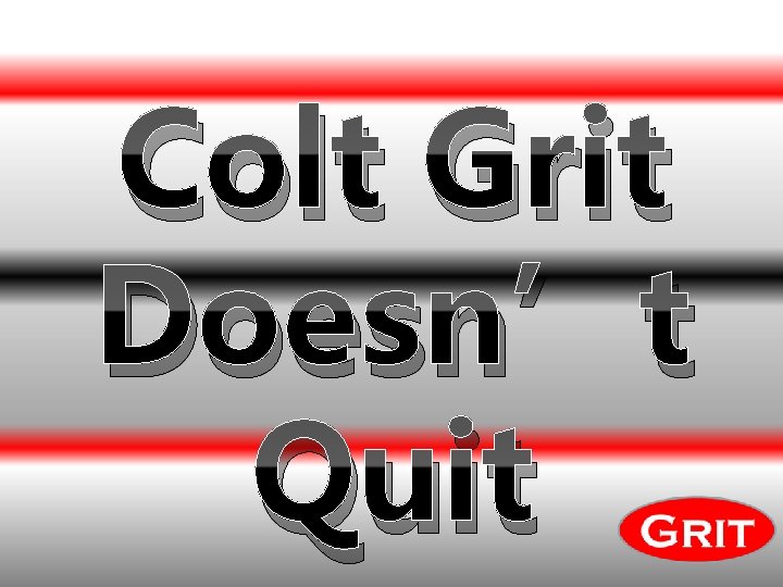 Colt Grit Doesn’t Quit 
