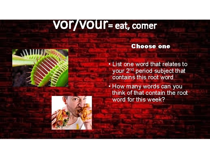 vor/vour= eat, comer Choose one • List one word that relates to your 2