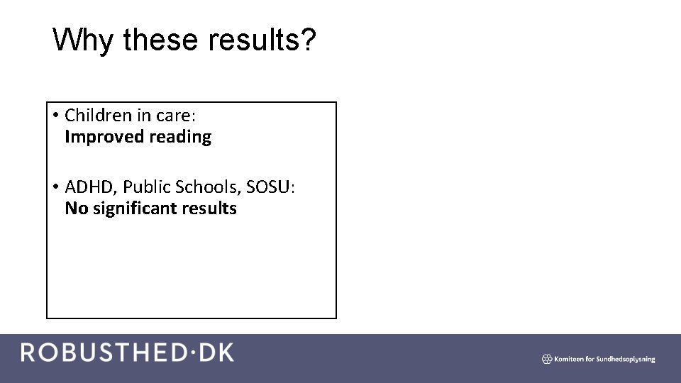 Why these results? • Children in care: Improved reading • ADHD, Public Schools, SOSU: