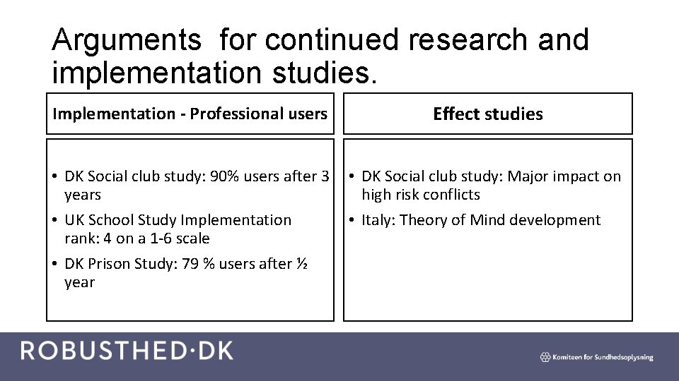 Arguments for continued research and implementation studies. Implementation - Professional users Effect studies •