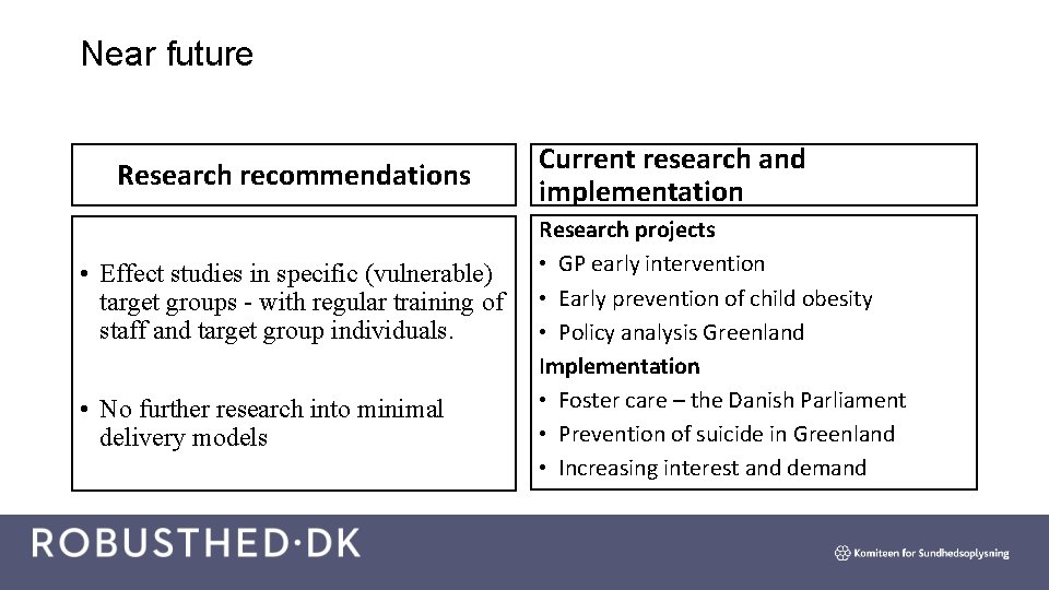 Near future Research recommendations • Effect studies in specific (vulnerable) target groups - with