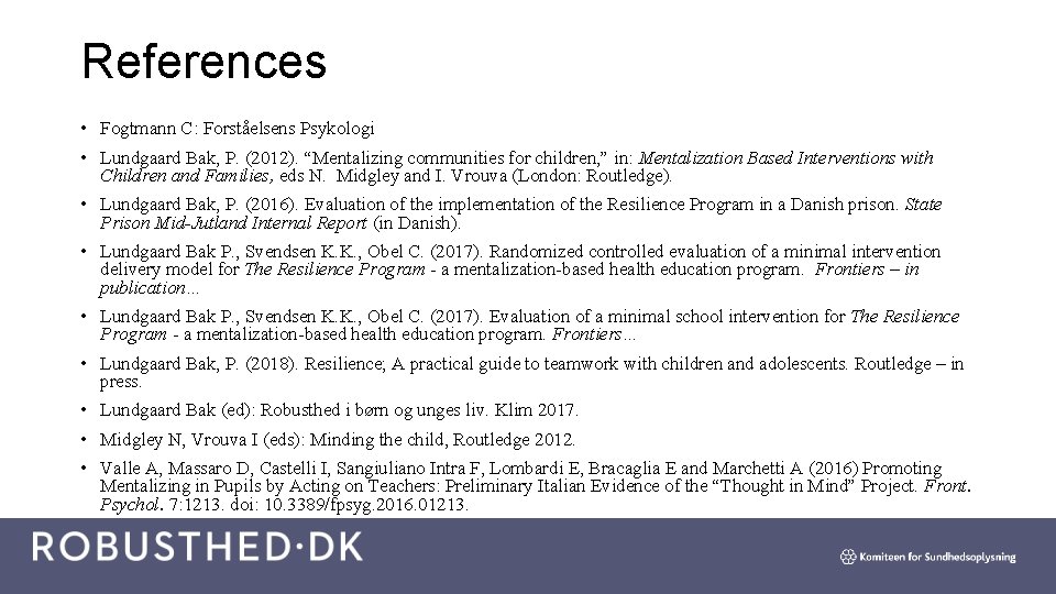 References • Fogtmann C: Forståelsens Psykologi • Lundgaard Bak, P. (2012). “Mentalizing communities for