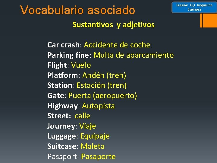 Vocabulario asociado Sustantivos y adjetivos Car crash: Accidente de coche Parking fine: Multa de