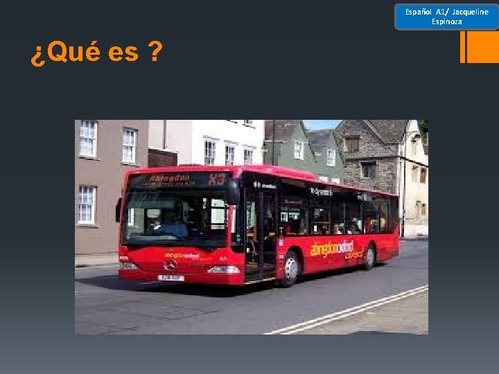 Español A 1/ Jacqueline Espinoza ¿Qué es ? 