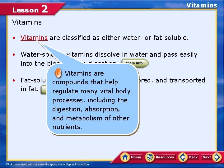 Lesson 2 Vitamins • Vitamins are classified as either water- or fat-soluble. • Water-soluble