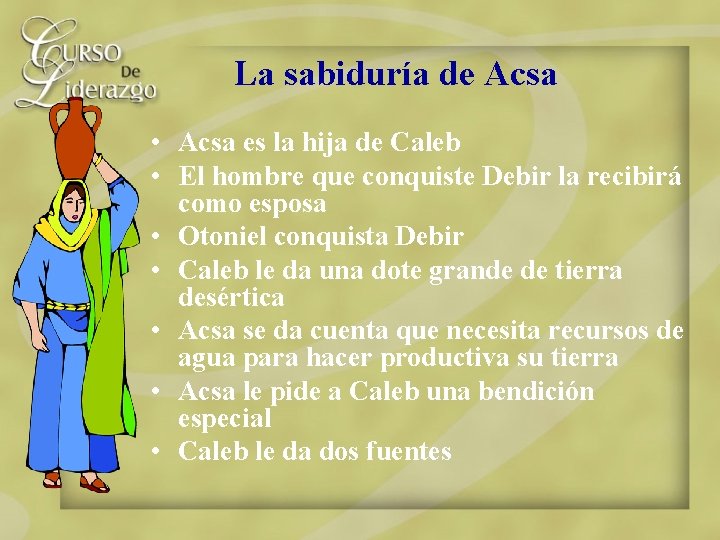 La sabiduría de Acsa • Acsa es la hija de Caleb • El hombre