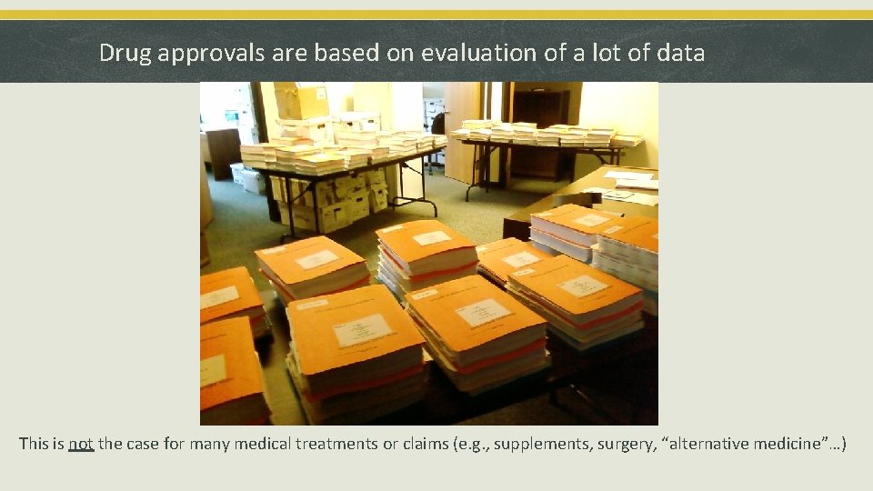 Drug approvals are based on evaluation of a lot of data This is not