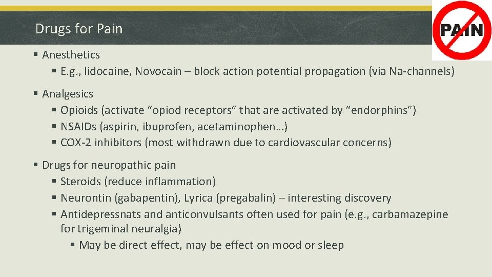 Drugs for Pain § Anesthetics § E. g. , lidocaine, Novocain – block action