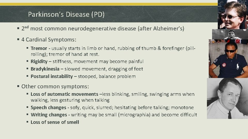 Parkinson’s Disease (PD) § 2 nd most common neurodegenerative disease (after Alzheimer’s) § 4