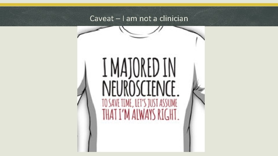 Caveat – I am not a clinician 