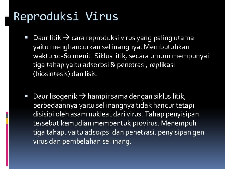 Reproduksi Virus Daur litik cara reproduksi virus yang paling utama yaitu menghancurkan sel inangnya.