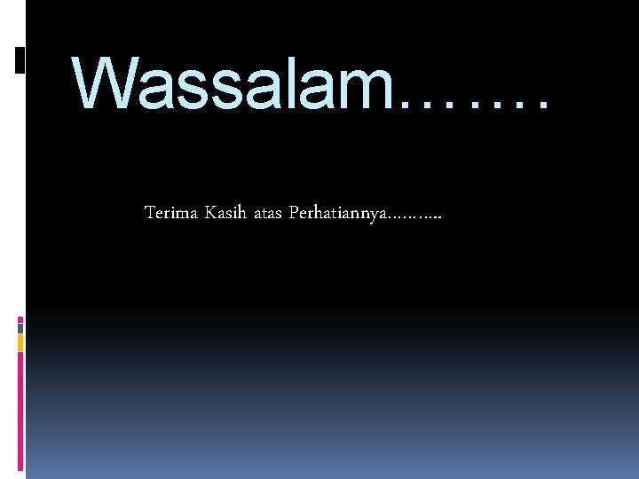 Wassalam……. Terima Kasih atas Perhatiannya………. . 