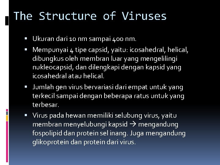 The Structure of Viruses Ukuran dari 10 nm sampai 400 nm. Mempunyai 4 tipe