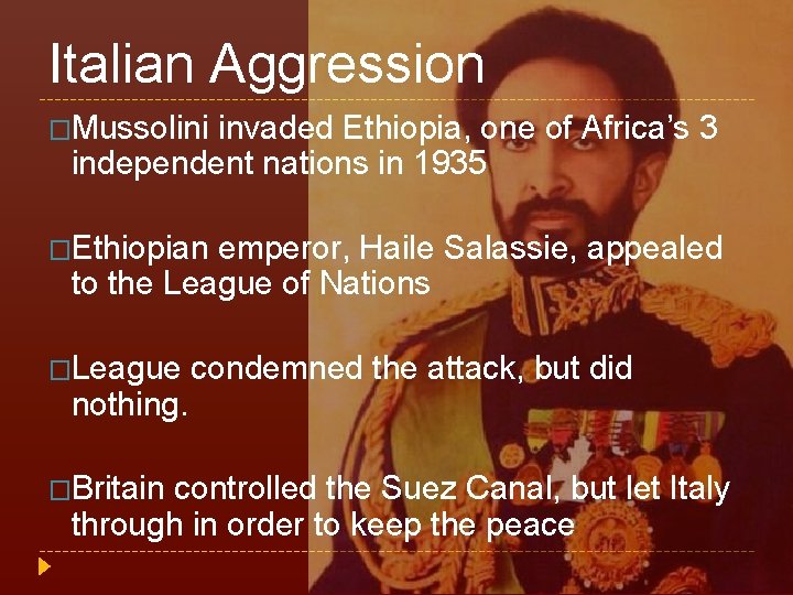 Italian Aggression �Mussolini invaded Ethiopia, one of Africa’s 3 independent nations in 1935 �Ethiopian