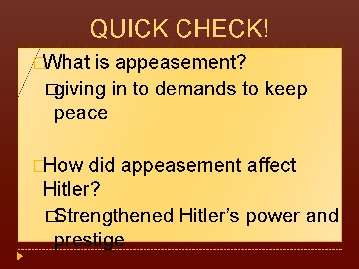 QUICK CHECK! �What is appeasement? �giving in to demands to keep peace �How did