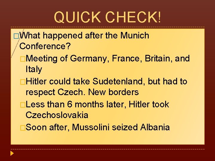 QUICK CHECK! �What happened after the Munich Conference? �Meeting of Germany, France, Britain, and